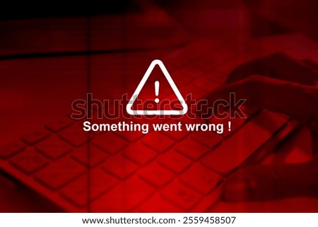 Error Alert , Something went wrong , trouble in system , try again