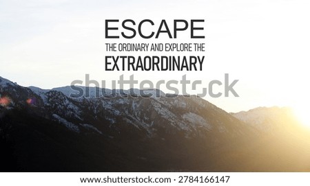 Escape the ordinary and explore the extraordinary concept, adventure lifestyle motivation, personal growth, freedom mindset, discovering new horizons and breaking comfort zone limitations