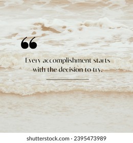 Every accomplishment starts with the decision to try. Motivational and inspirational quote.  - Shutterstock ID 2395473989