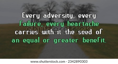 Every adversity, every failure, every heartache Motivational and Inspirational Quote 