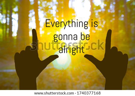 Everything is going to be alright. Optimistic concept