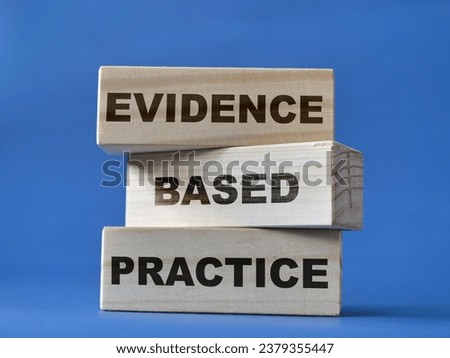 Evidence based practice, text words typography written on wooden blocks, life business and health concept