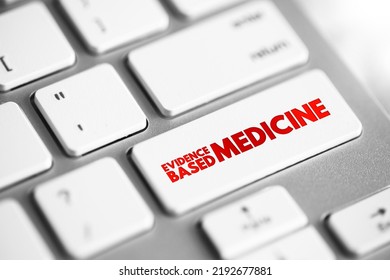Evidence-based medicine - use of current best evidence in making decisions about the care of individual patients, text concept button on keyboard - Shutterstock ID 2192677881