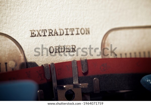 Extradition order\
phrase written with a\
typewriter.