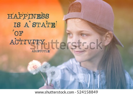 famous Ancient Greek philosopher Aristotle quote about happiness is is a state of activity printed over image of smiling girl with dandelions