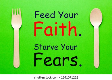Feed Your Faith. Starve Your Fears. Christian Quotes
