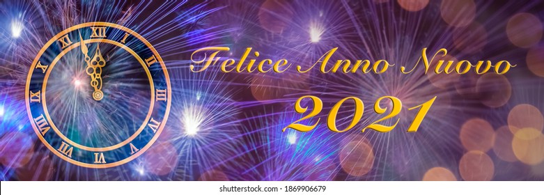 Felice Anno Nuovo means "Happy New Year" in Italian. A gold watch shows midnight against a background of colorful fireworks. Fireworks. Celebration. 2021. Greeting. Italy.