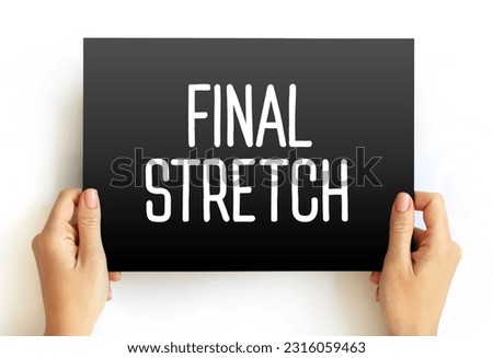 Final Stretch - the last phase or final part of a process, competition, or journey, text concept on card