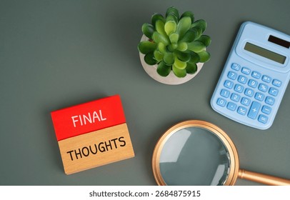 Final thoughts concept. Concluding ideas or reflections that summarize a discussion, project, or experience, leaving the key impression. Wooden blocks with inscription