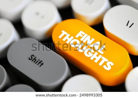 Final Thoughts - the concluding remarks or reflections on a topic, discussion, presentation, or any form of communication, text concept button on keyboard