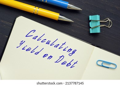  Financial concept meaning Calculating Yield on Debt with inscription on the piece of paper.