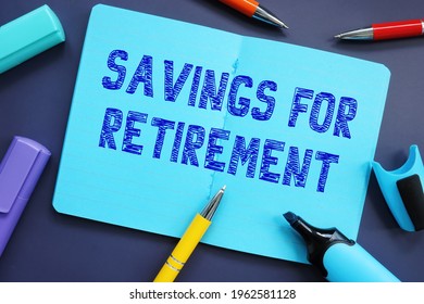 Financial Concept Meaning Savings For Retirement With Phrase On The Piece Of Paper. 
