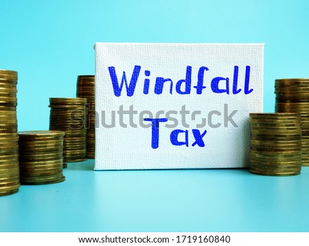 Financial concept meaning Windfall Tax Definition with sign on the sheet.