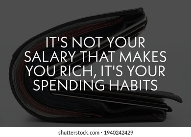 A Financial Quotes Saying It's Not Your Salary That Makes You Rich, It's Your Spending Habits. 