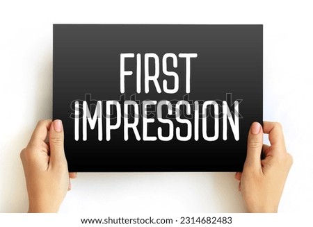 First Impression are the almost-instant conclusion we draw when meeting someone for the first time, text concept on card