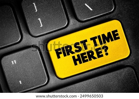 First Time Here? used to address or acknowledge someone who is visiting a place, website, or event for the first time, text button on keyboard