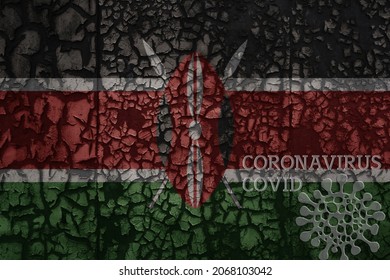 Flag Of Kenya On A Old Vintage Metal Rusty Cracked Wall With Text Coronavirus, Covid, And Virus Picture.