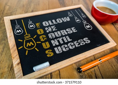 Focus Acronym: follow one course until success