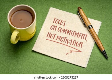 Focus On Commitment, Not Motivation - Inspirational Note On A Napkin With A Cup Of Coffee, Personal Development Concept