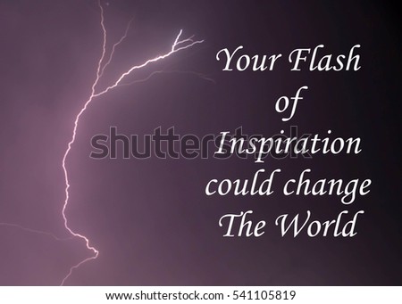 Fork lightning during a thunder storm with the message of Your Flash of Inspiration could change The World