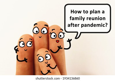 Four Fingers Are Decorated As Four Person. One Of Them Is Asking How To Plan A Family Reunion After Pandemic.