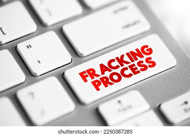 Fracking Process - well stimulation technique involving the fracturing of bedrock formations by a pressurized liquid, text concept button on keyboard