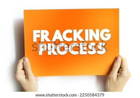 Fracking Process - well stimulation technique involving the fracturing of bedrock formations by a pressurized liquid, text concept background