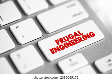 Frugal Engineering is the process of reducing the complexity and cost of a good and its production, text concept button on keyboard - Shutterstock ID 2395065171