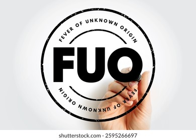 FUO Fever of Unknown Origin - condition in which the patient has an elevated temperature but, despite investigations by a physician, no explanation has been found, acronym text stamp