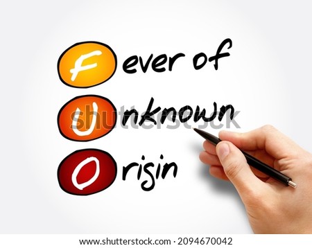 FUO Fever of Unknown Origin - condition in which the patient has an elevated temperature but, despite investigations by a physician, no explanation has been found, acronym text concept background