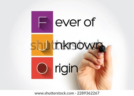 FUO Fever of Unknown Origin - condition in which the patient has an elevated temperature but, despite investigations by a physician, no explanation has been found, acronym text concept background