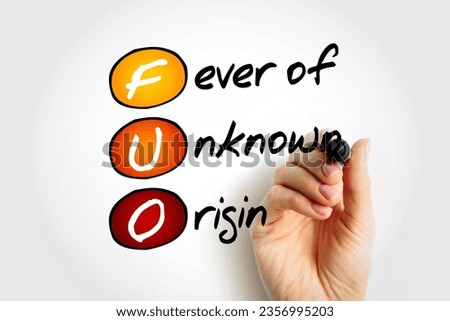 FUO Fever of Unknown Origin - condition in which the patient has an elevated temperature but, despite investigations by a physician, no explanation has been found, acronym text concept background