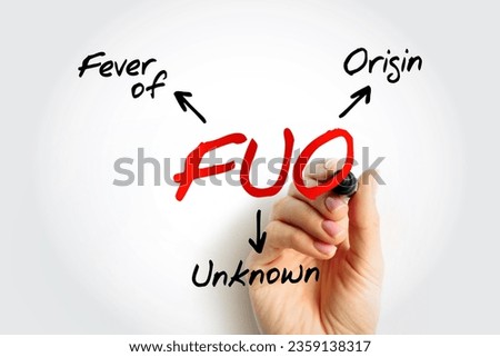 FUO Fever of Unknown Origin - condition in which the patient has an elevated temperature but, despite investigations by a physician, no explanation has been found, acronym text concept background