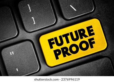 Future Proof - process of anticipating the future and developing methods of minimizing the effects of shocks and stresses of future events, text concept button on keyboard