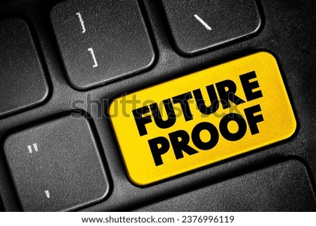 Future Proof - process of anticipating the future and developing methods of minimizing the effects of shocks and stresses of future events, text concept button on keyboard