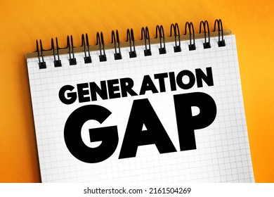 Generation Gap - Difference Of Opinions Between One Generation And Another Regarding Beliefs, Politics, Or Values, Text Concept On Notepad