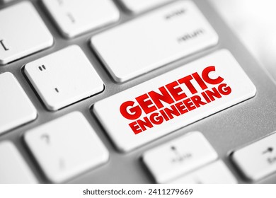 Genetic Engineering - process that uses laboratory-based technologies to alter the DNA makeup of an organism, text concept button on keyboard