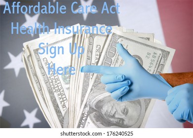 A Genuine Doctor Points To The Affordable Care Act Health Insurance Sign Up Here Text As He Puts On His Blue Latex Exam Gloves. Layered On Top Of An American Flag With Cash As A Background.