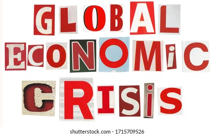 Global Economic Crisis Text Made Of Newspaper Clippings Isolated On White Background.