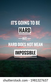 It's going to be hard but hard does not mean impossible. Motivational and Inspirational quote.  - Shutterstock ID 1981327637