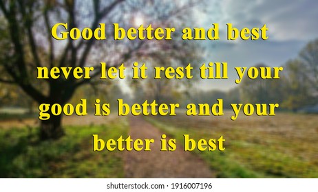 Good better best never