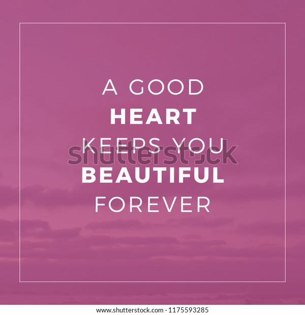 Good Heart Keeps You Beautiful Forever Stock Photo (Edit Now) 1175593285