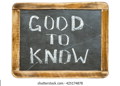 Good To Know Phrase Handwritten On Vintage School Slate Board Isolated On White