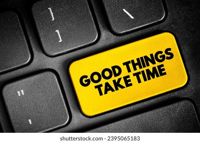 Good Things Take Time text button on keyboard, concept background - Shutterstock ID 2395065183