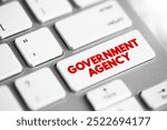 Government Agency - established by either a national government or a state government within a federal system, text concept button on keyboard