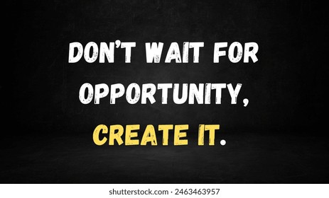 graphic design template don't wait for opportunity, create it.
