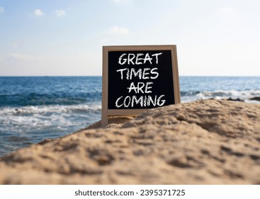 Great times are coming symbol. Concept words Great times are coming on chalk blackboard. Beautiful sea background. Business and Great times are coming concept. Copy space. - Shutterstock ID 2395371725