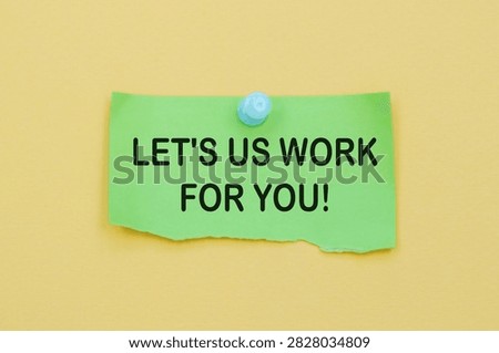 Green note pinned to yellow wall. Bold text reads: Let's us Work for You Message urges collaboration and service. Simplistic design conveys proactive support. Ideal for business, team