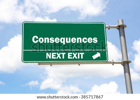 Green overhead road sign with a Consequences Next Exit concept against a partly cloudy sky background.
