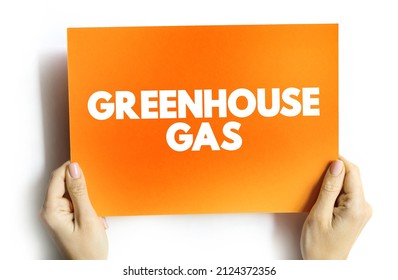 Greenhouse Gas Is A Gas That Absorbs And Emits Radiant Energy Within The Thermal Infrared Range, Causing The Greenhouse Effect, Text Concept On Card